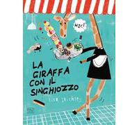 La giraffa con il singhiozzo. Ediz. a colori