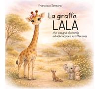 La giraffa Lala che insegnò al mondo ad abbracciare le differenze