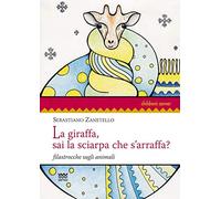 La giraffa, sai la sciarpa che s'arraffa? Filastrocche sugli animali. Ediz. illustrata