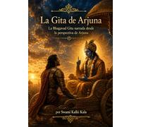 La Gita de Arjuna: La Bhagavad Gita narrada desde la perspectiva de Arjuna