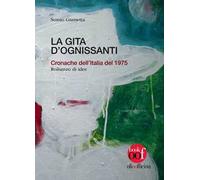 La gita d'Ognissanti. Cronache dell'Italia del 1975. Romanzo di idee