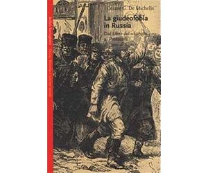 La giudeofobia in Russia. Dal Libro del «Kahal» ai Protocolli dei Savi di ...