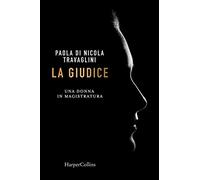 La giudice. Una donna in magistratura - Di Nicola Travaglini Paola