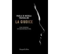 La giudice. Una donna in magistratura - Di Nicola Travaglini Paola