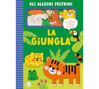 La giungla. Allegri feltrini. Ediz. a colori