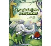 La giungla danzerina e i suoi fantanimali. Ediz. illustrata. Con CD (Video Game)