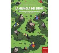 La giungla dei suoni. Giochi per potenziare le abilità percettive e fono-articolatorie