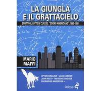 La giungla e il grattacielo. Scrittori, lotte di classe, «sogno americano» 1865-1920