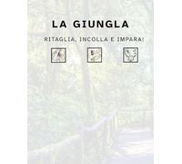 LA GIUNGLA: ritaglia, incolla e impara!