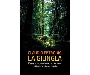 La giungla. Vivere e sopravvivere da manager all'interno di un'azienda - P...