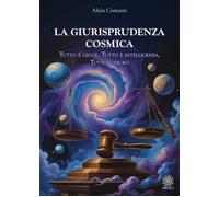 La giurisprudenza cosmica. Tutto è legge, tutto è intelligenza, t