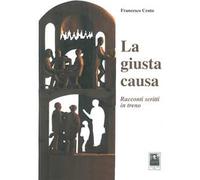 La giusta causa. Racconti scritti in treno