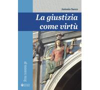 La giustizia come virtù - Sacco Antonio
