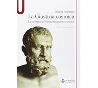 La giustizia cosmica. Le riforme di Solone fra polis e kosmos