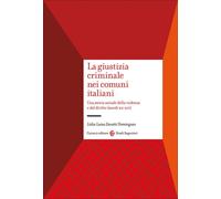 La giustizia criminale nei comuni italiani. Una storia sociale de