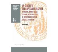 La giustizia dei Capitani Reggenti. Istituzioni, diritto penale e crimini dall'affare Blasi al ripristino dell'Arengo Generale (1786-1906)