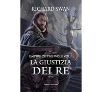 La giustizia dei re. Empire of the wolf. Vol. 1 - Swan Richard
