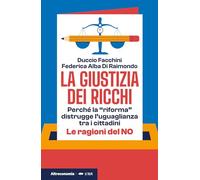 La giustizia dei ricchi. Perché la «riforma» distrugge l’uguaglianza tra i cittadini. Le ragioni del no