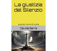 La giustizia del Silenzio: quando morire è inutile