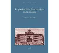 La giustizia della Stato pontificio in età moderna. Atti del Convegno di studi (Roma, 9-10 aprile 2011)
