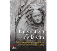 La giustizia della vita. Lettura esegetico-ermeneutica del Vangelo secondo Matteo
