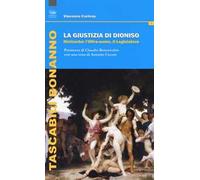 La giustizia di Dioniso. Nietzsche: l'oltre-uomo, il legislatore