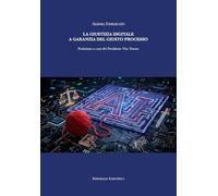 La giustizia digitale a garanzia del giusto processo