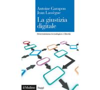 La giustizia digitale. Determinismo tecnologico e libertà - 2021