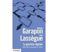 La giustizia digitale. Determinismo tecnologico e libertà. Nuova ediz.