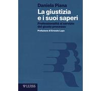 La giustizia e i suoi saperi. Professionalità al servizio del giusto processo