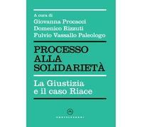 La giustizia e il caso Riace. Ricostruzione di un processo politico - Luca...