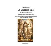 La Giustizia e noi. La riforma costituzionale sulla separazione delle magistrature