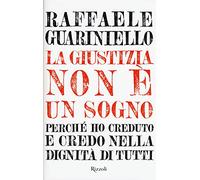La giustizia non è un sogno. Perché ho creduto e credo nella dignità di tutti