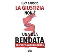 La giustizia non è una dea bendata: Contro l'inganno di Bibbiano