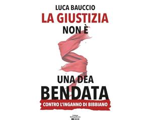 La giustizia non è una dea bendata: Contro l'inganno di Bibbiano
