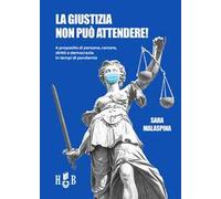 La giustizia non può attendere! A proposito di persone, carcere, diritti, democrazia in tempi di pandemia