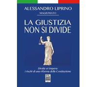La giustizia non si divide. Divide et impera: i rischi di una riforma della Costituzione