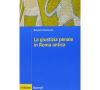 La giustizia penale in Roma antica Santalucia, Bernardo