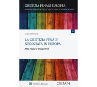 La giustizia penale negoziata in Europa. Miti, realtà e prospetti