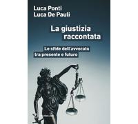 Libri Luca Ponti / De Pauli Luca - La Giustizia Raccontata. Le Sfide Dell'avvoca
