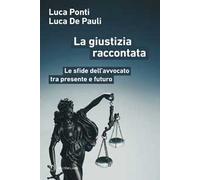 La giustizia raccontata. Le sfide dell’avvocato tra presente e futuro