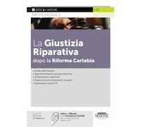 La Giustizia Riparativa dopo la Riforma Cartabia - Analisi dell'istituto - Approfondimenti giurisprudenziali - Orientamenti dottrinali - Esperienze di ordinamenti stranieri - Applicazioni pratiche