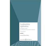 La Giustizia Riparativa. Psicologia E Diritto Per Il Benessere Di Persone E Comu