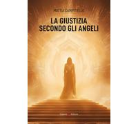 La giustizia secondo gli angeli - Campitiello Mattia