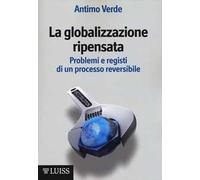 La globalizzazione ripensata. Problemi e registi di un processo reversibile