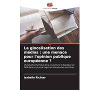 La glocalisation des médias : une menace pour l'opinion publique européenne ?: Une étude empirique de la couverture médiatique du MES dans un journal régional allemand et autrichien