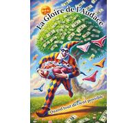 La Gloire de l’Audace: Quand tout devient possible