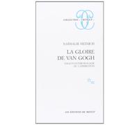 La gloire de Van Gogh: Essai d'anthropologie de l'admiration