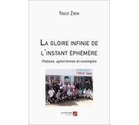 La gloire infinie de l’instant éphémère: Poésies, aphorismes et nostalgies (French Edition)
