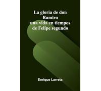 La gloria de don Ramiro; una vida en tiempos de Felipe segundo